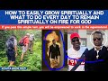 HOW TO GROW SPIRITUALLY VERY FAST & WHAT TO DO DAILY TO REMAIN SPIRITUALLY ON FIRE FOR GOD-AP. AROME