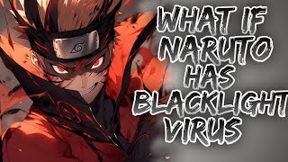 What if Naruto has Blacklight Virus? | Part 1