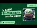 Create Stunning Glassmorphism UI with Tailwind CSS ✨