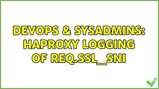 DevOps & SysAdmins: haproxy logging of req.ssl_sni (2 Solutions!!)