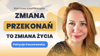 Jeśli chcesz zmienić swoje ŻYCIE, to zmień swoje PRZEKONANIA - Patrycja KACZOROWSKA | Wojtek Krański