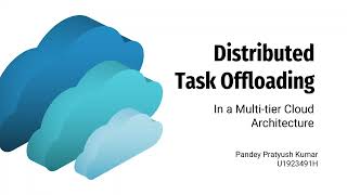 Pratyush Pandey - Distributed Task Offloading in a Multi tier Cloud Infrastructure
