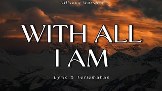 WITH ALL I AM Hillsong Worship Lyric Terjemahan
