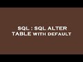 SQL : SQL ALTER TABLE with default