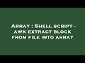 Array : Shell script - awk extract block from file into array