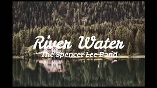 The Spencer Lee Band - River Water (Lyrics)