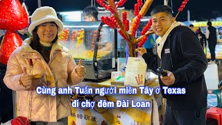Đi chợ đêm ở Đài Loan với anh Tuấn @nguoimientayotexas