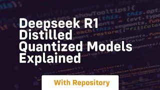 Deepseek r1 distilled quantized models explained