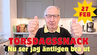 2025-02-27 TORSDAGSSNACK - Nu ser jag verkligen bra ut