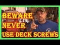 BEWARE  NEVER USE DECK SCREWS  - DECK SCREWS VS NAILS -  PART TWO IN DESCRIPTION