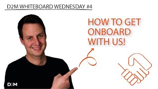 How to get ONBOARD with us! | D2M Whiteboard Wednesday #4