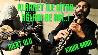 Klarnet ve Gitar Ağladı be Abi..! (Kadir Baba ve Mert Ulu)