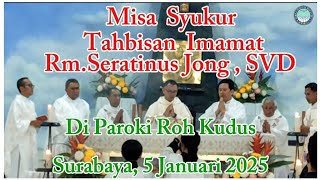 MISA SYUKUR Tahbisan Imamat Romo Seratinus Jong, SVD Di Paroki Roh Kudus Minggu 5 Januari 2025