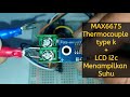 BELAJAR ARDUINO #67 - MAX6675 + Thermocouple Type K + LCD I2C 16x2 Untuk Mengukur Suhu