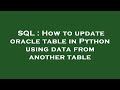 SQL : How to update oracle table in Python using data from another table