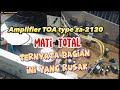 Cara perbaiki Amplifier TOA type za-2120 mati total