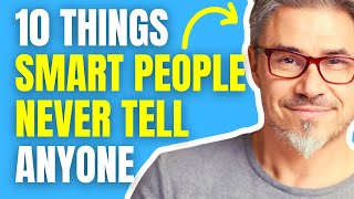 10 Things Smart People NEVER Share With Anyone