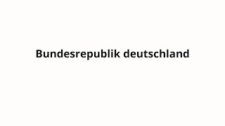 How to pronounce Bundesrepublik deutschland