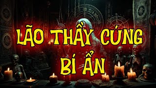 TRUYỆN MA THẦY PHÁP : LÃO THẦY CÚNG BÍ ẨN | CHUYỆN MA ĐÌNH SOẠN