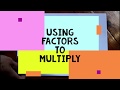 Using factors to Multiply