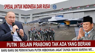 PUTIN : HANYA PRABOWO YG SANGAT BERANI BAWA PULANG INI DARI RUSIA UNTUK INDONESIA