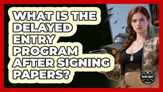 What Is The Delayed Entry Program After Signing Papers?