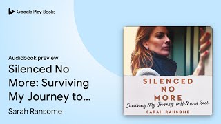 Silenced No More: Surviving My Journey to Hell… by Sarah Ransome · Audiobook preview