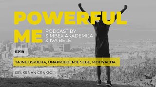 Tajne uspjeha, unaprjeđenje sebe i motivacija: dr. Kenan Crnkić | POWERFUL ME | EP19