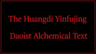 The Huangdi Yinfujing - Daoist Alchemical Text (Huángdì Yǐnfújīng 黃帝陰符經)