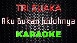 Tri Suaka Aku Bukan Jodohnya Karaoke LMusical