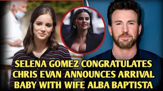 Selena Sends Congratulations to Chris Evans as He Announces the Birth of Hs Chil
