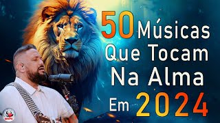 Louvores de Adoração - As Melhores Músicas Gospel Mais Tocadas 2024 - Músicas Que Tocam Na Alma Deus