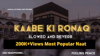 Kaabe Ki Ronaq - Slowed And Reverb Naat - Kaabe Ki Ronaq Slowed - Ghulam Mustafa Qadri - Feel Peace