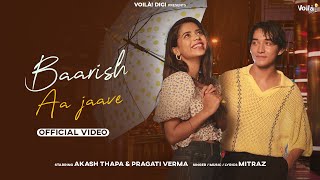 BAARISH AA JAAVE: Pragati Verma & Akash Thapa | Mitraz | Official Video | Baarish Songs | Rain Songs