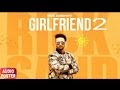 Girlfriend 2 (Full Song) | Rick Sandhu | Latest Punjabi Song 2017 |