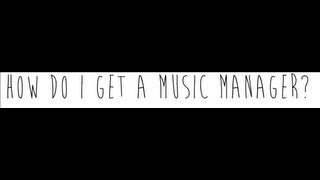 How to get a Music Manager - Music Business Advice