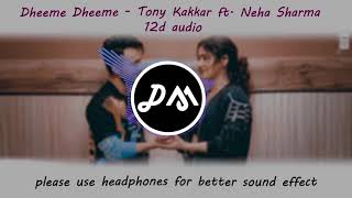 Dheeme Dheeme-Tony kakkar ft-Neha Sharma | 12audio | use headphones