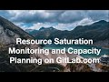 Resource Saturation Monitoring and Capacity Planning on GitLab.com