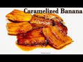 Caramelized Banana Recipe | Easy quick dessert Recipe | Plantain Banana Recipe