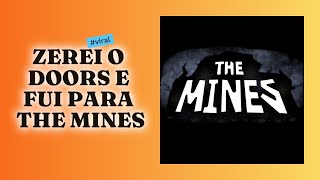 Zerei Doors e fui para The Mines! - Roblox