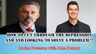 Jordan Peterson - How to cut through the depression and and looking to solve a problem !!