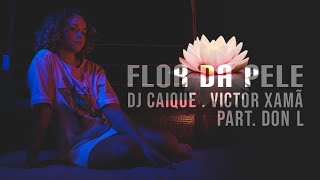 Victor Xamã e Don L - Flor Da Pele (Prod. Dj Caique)