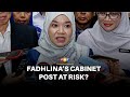 Fadhlina vulnerable as Cabinet reshuffle looms