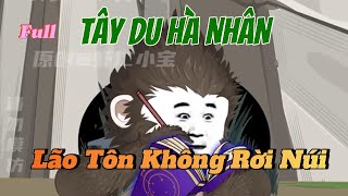 Full 1-26 | Tây Du Hà Nhân - Ta Ngộ Không Tuyệt Không Rời Núi | Lương Tiêu Đi Sub