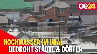 Hochwasser im Ural (Russland) bedroht Städte \u0026 Dörfer