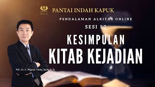 Kitab Kejadian (Sesi 50) - Kesimpulan Kitab Kejadian - Pdt. Dr. Ir. Wignyo Tanto, M.M, M.Th