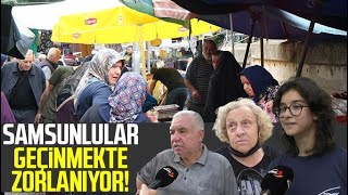 Samsun'da vatandaşlar geçinmekte zorlanıyor!