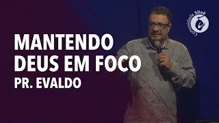 Mantendo Deus em Foco | Pr. Evaldo