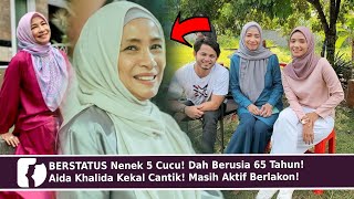 BERSTATUS Nenek 5 Cucu! Dah Berusia 65 Tahun! Aida Khalida Kekal Cantik! Masih Aktif Berlakon!