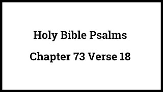 Holy Bible Psalms 73:18